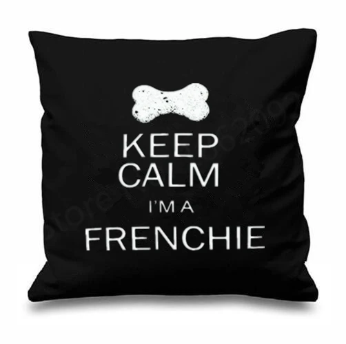 Novelty French Bulldog Boston Terrier Cushion Cover Keep Calm Im A Frenchie Throw Pillow Case Funny Pet Dog Home Decor Gifts 18