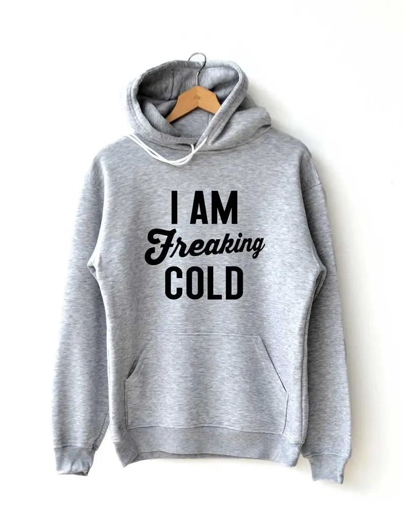 Sugarbaby I am freaking cold Hoodies hate winter Aesthetic Clothing Long Sleeve High Quality Graphic Hoodies Hipster Pullover