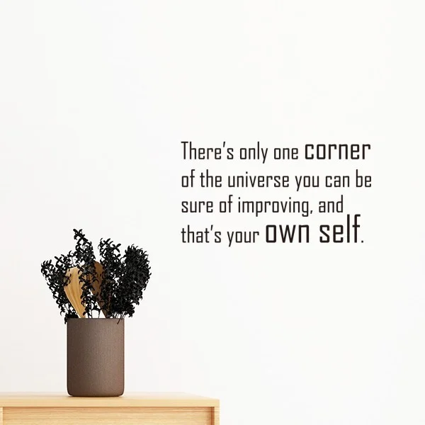 

Slogan There's Only One Corner Of The Universe You Can Be Sure Of Improving, And That's Your Own Self Removable Wall Sticker