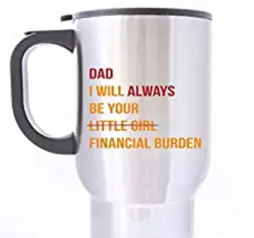 

Travel Mug Custom Stainless Steel Coffee/Tea Cup 14 Oz dad i will be your financial burben