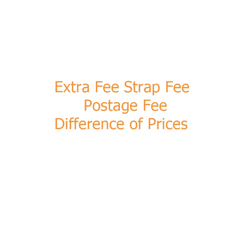 

Extra Fee Costs Extra Shipping Fee or Other Fee ,Please ask our customer service before paying