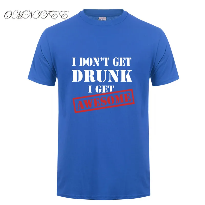 Summer Men T Shirt I don't Get Drunk I get Awesome T-shirt Funny Men Tops Casual Cotton Short Sleeve Wine Men Clothing OT-684