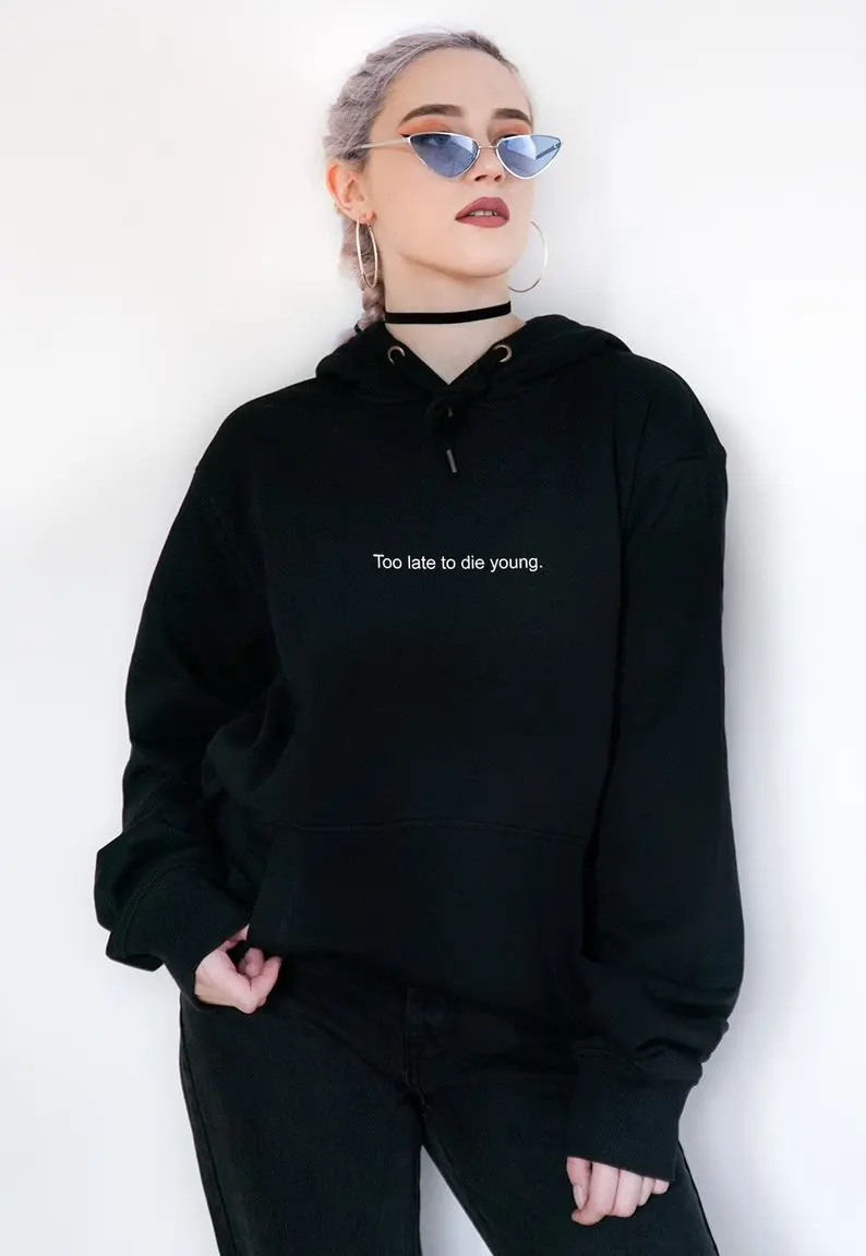 Too Late To Die Young Hoodies Aesthetic Clothing Tumblr Grunge Funny Letter Printed Young Harajuku Top Slogan Pullover Plus Size