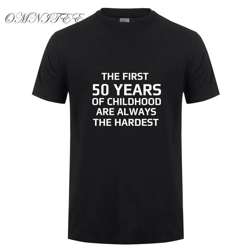 

New Design The First 50 Years of Childhood Men T Shirt Summer Cotton Short Sleeve Mans 50th Birthday T-shirt Men Top OT-871