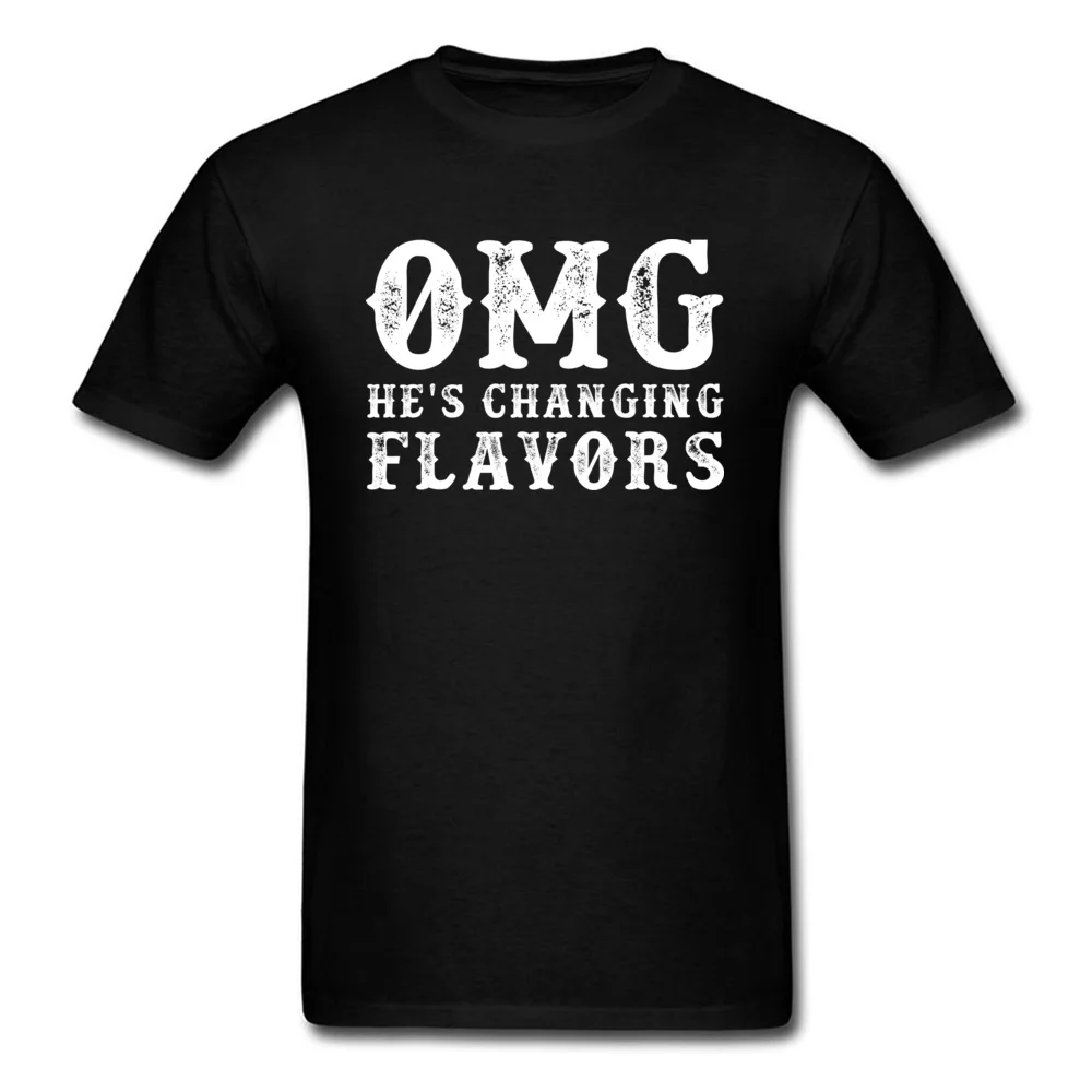 OMG HES CHANGING FLAVORS T Shirt Men T-shirt Vintage Tshirt Letter Tops Tees Funny Saying Clothing Birthday Gift