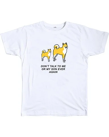 sunfiz YF Don't Talk To Me Or My Son Ever Again Japanese Dog Shiba Inu Funny T-Shirt Women Kawaii Cute Graphic Tee White