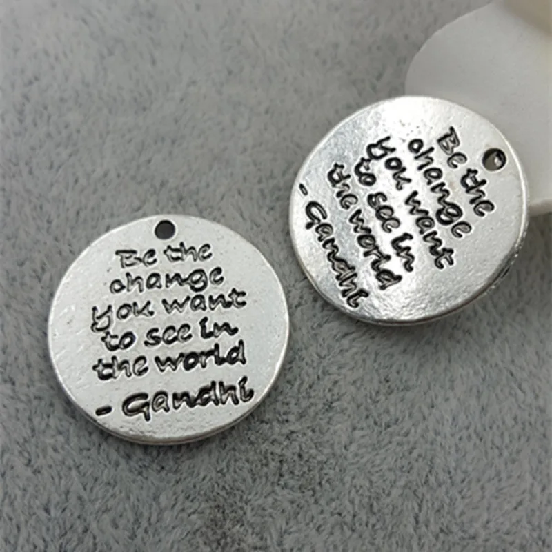 

High Quality 20 Pieces/Lot Diameter 23mm Be the Change You Want to See in the World Saying Message Quote Charms For Jewelry