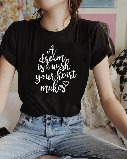 

A Dream Is A Wish Your Heart Makes T Shirt Womens Funny Letter Printed Short Sleeve Happy Shirt Tops Tumblr Quotes Tops Outfits