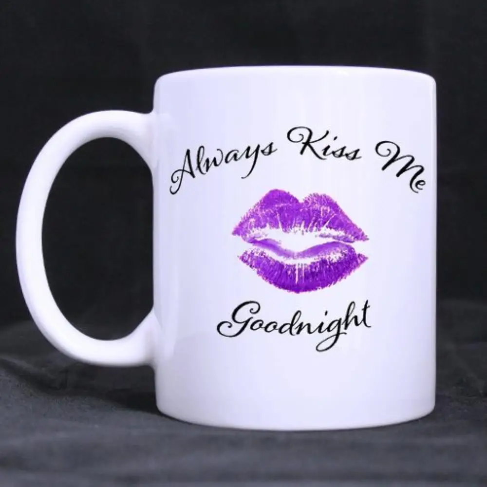 

Coffee Mug "Always Kiss Me Goodnight" Ceramic Material White (11 Oz capacity)