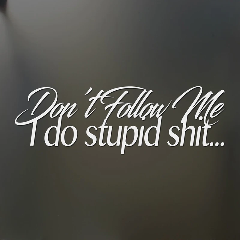 Don'T Follow Me I Do Stupid Sh*T Sticker JDM Funny Drift Car Window Decal