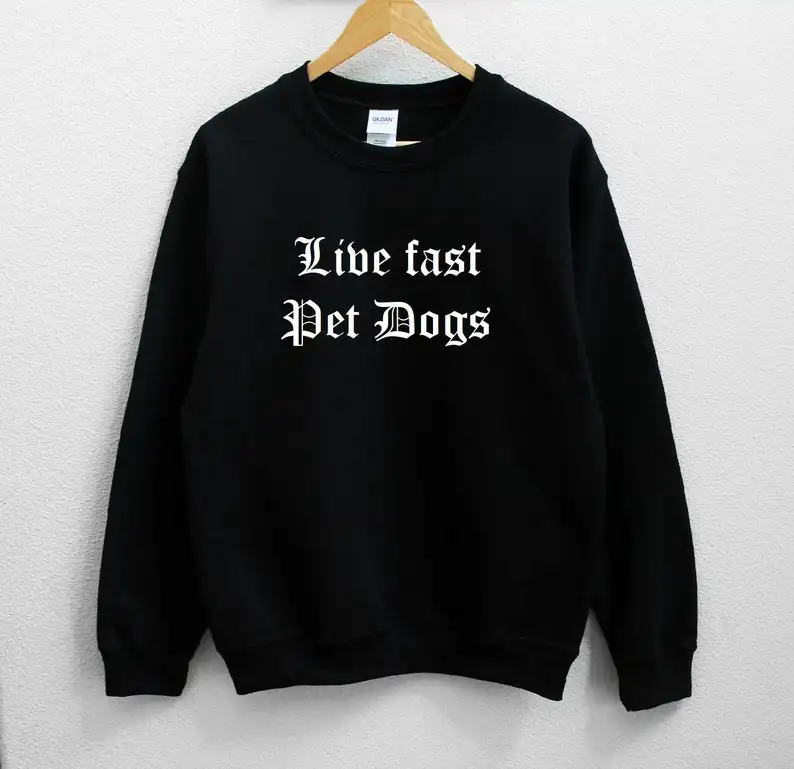 

Skuggnas New Arrival Live fast Pet Dogs Unisex Sweatshirt Unisex Fashion Tumblr Jumper Long Sleeved Gothic Sweatshirt drop ship