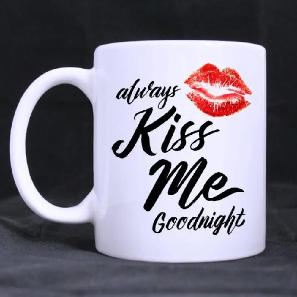 

Coffee Mug "Always Kiss Me Goodnight" Ceramic Material White Cups (11 Oz capacity)