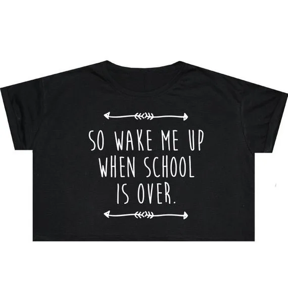 Sugarbaby Wake Me Up When School Is Over Crop Top T Shirt Tee Womens Girl Funny Fun Tumblr Hipster Swag Grunge Kale Goth Punk