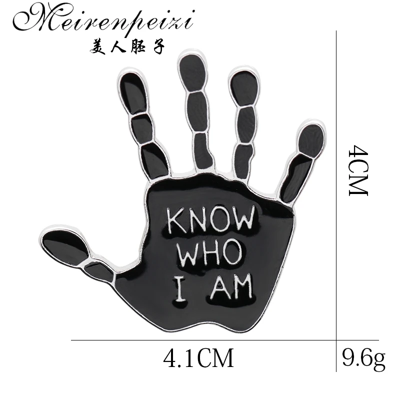 Meirenpeizi Know Who I am Black palm Enamel badge Pins Brooches Bag Backpack Hat Accessories Baby gift