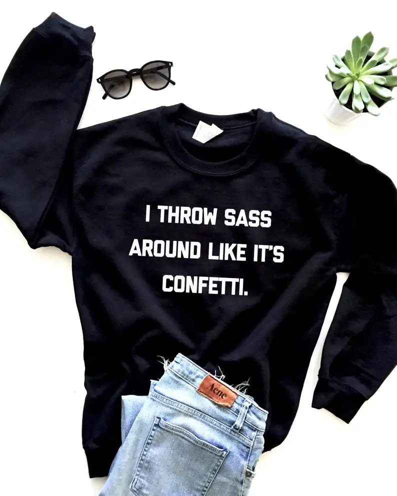 

Skuggnas New Arrival I throw sass around like it's confetti Sweatshirt Crewneck Jumper Hipster Sweatshirt Aesthetic Clothing