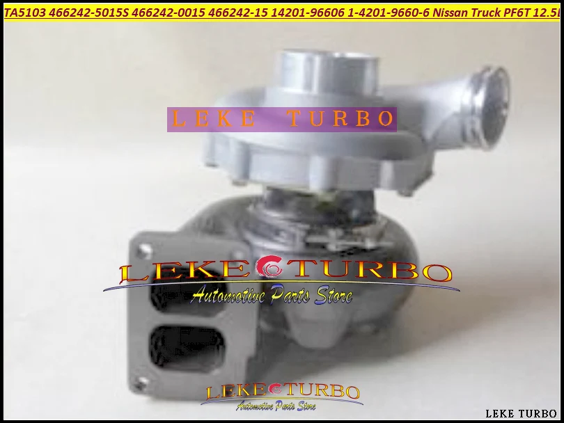 Turbo TA5103 466242-0015 466242 466242-5015S 1420196606 1-42019-660-6 14201-96606 Turbocharger For Nissan Truck 1990- PF6T 12.5L