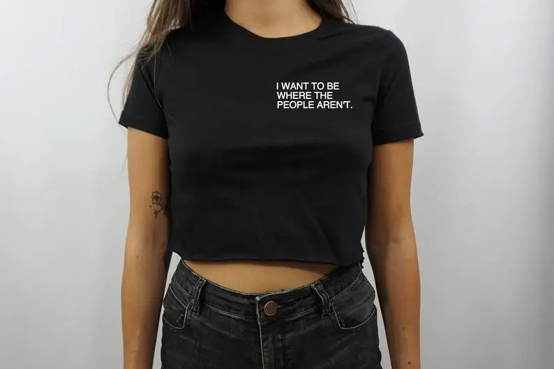 

Skuggnas New Arrival I Want To Be Where The People Aren't Crop Top Black T-shirt Women 90s aesthetic Clothing Statement Tops