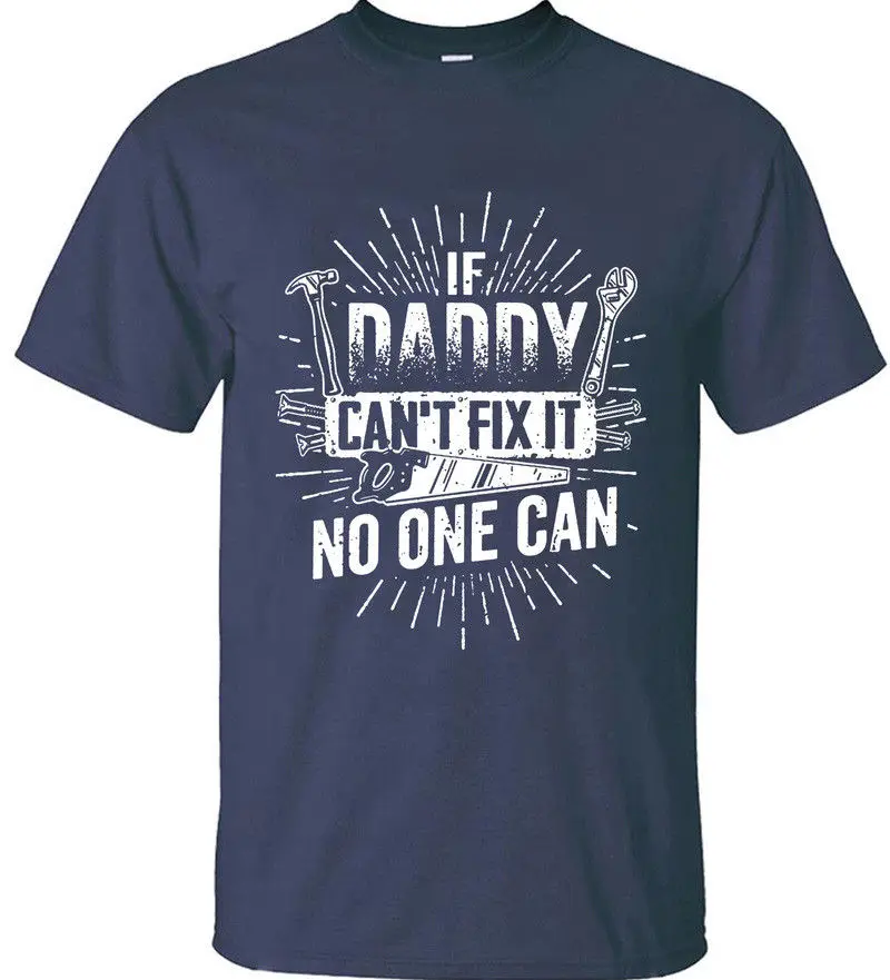 2019 Fashion Gift for Father If Daddy Can't Fix It No One Can Gift for Dad Mens T Shirts Tee shirt