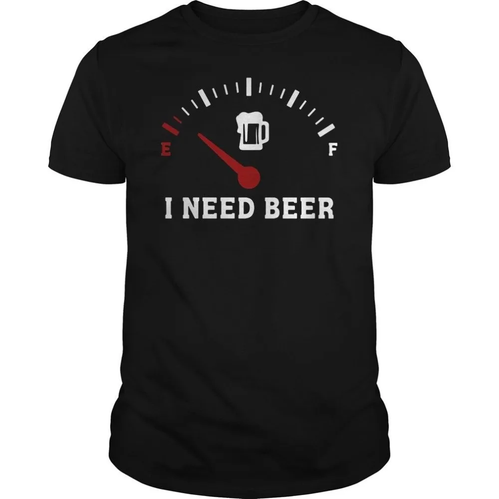 Fuel Gauge I Need Beer Shirt Black Full Brand T-Shirt Men 2019 Fashion Round Neck Best Selling Male Natural Cotton Adult T-Shirt