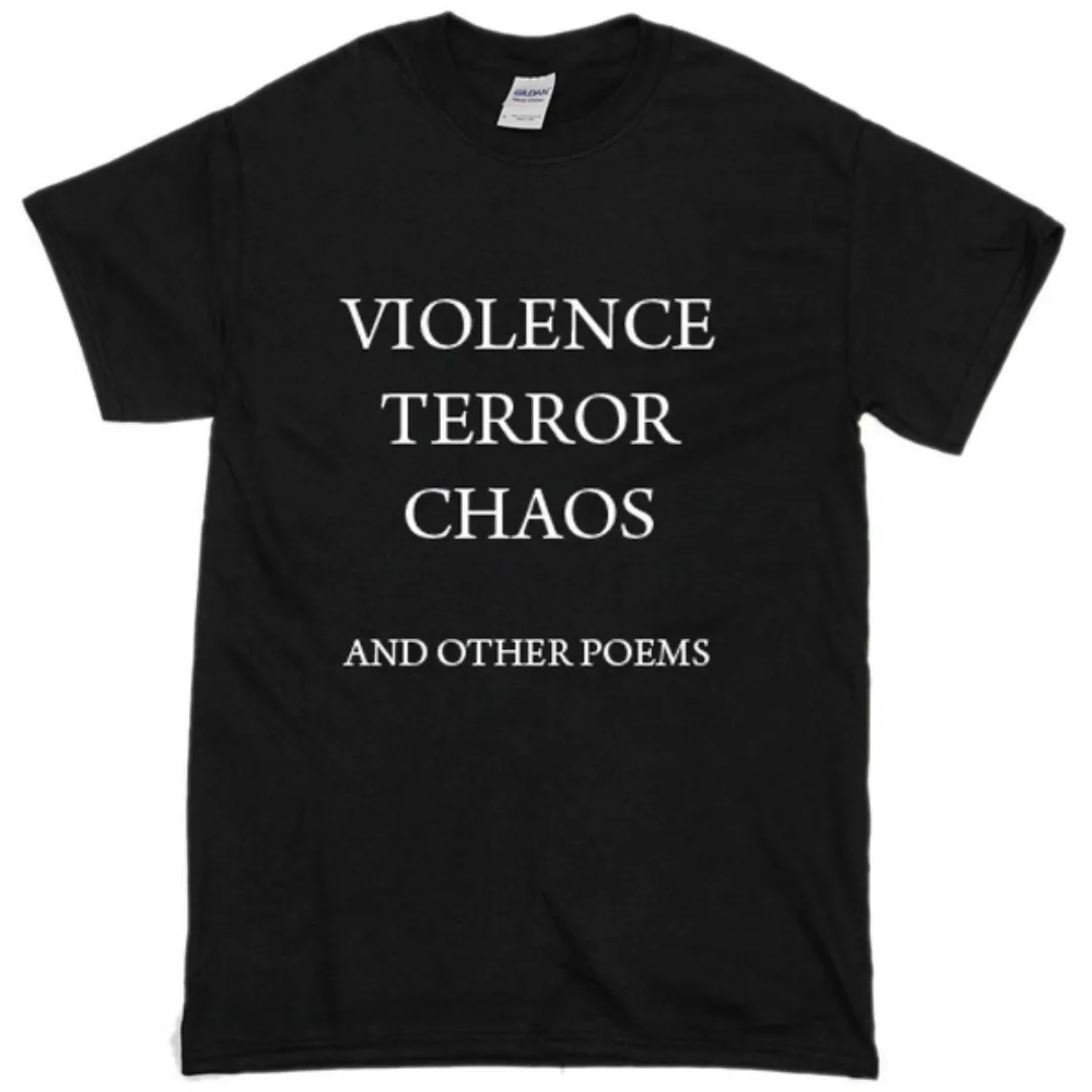 Violence Terror Chaos and Other Poems Quotes Unisex T shirts Harajuku Fashion Summer Cotton Street Style t shirt Women Outfits