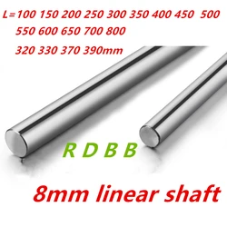 8mm linear shaft 100 150 200 250 300 320 350 370 400 450 500 600 700 800 mm Chromed Hardened cnc parts 3d printer parts