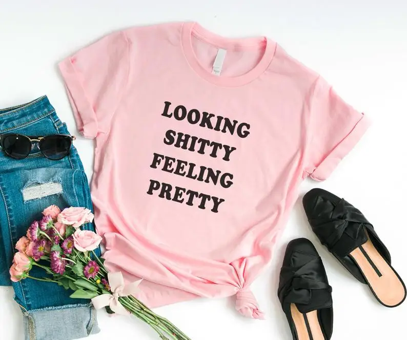 Sugarbaby New Arrival Looking shitty Feeling pretty Funny T-Shirt Tumblr t shirts Best friend Gift Graphic Tee gift for her