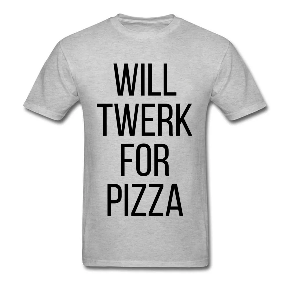 T Shirt WILL TWERK FOR PIZZA Male Gray Tee Shirts Summer Company Street Style Short Sleeve Cotton Crew Neck Man T Shirts