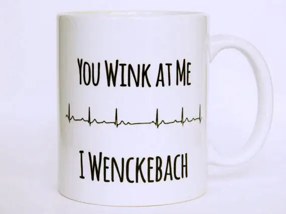 

Coffee Mug "You Wink At Me, I Wenckebach" -Heart Rhythm / Hospital Humor /Nursing Gift / Heart Block / Cardiology