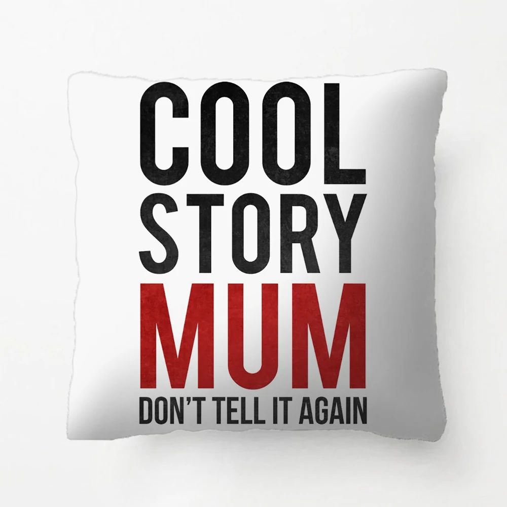 Cool Story Mum, Don'T Tell It Again Throw Pillow Decorative Cushion Cover Pillow Case Customize Gift For Living Room Pillowcase