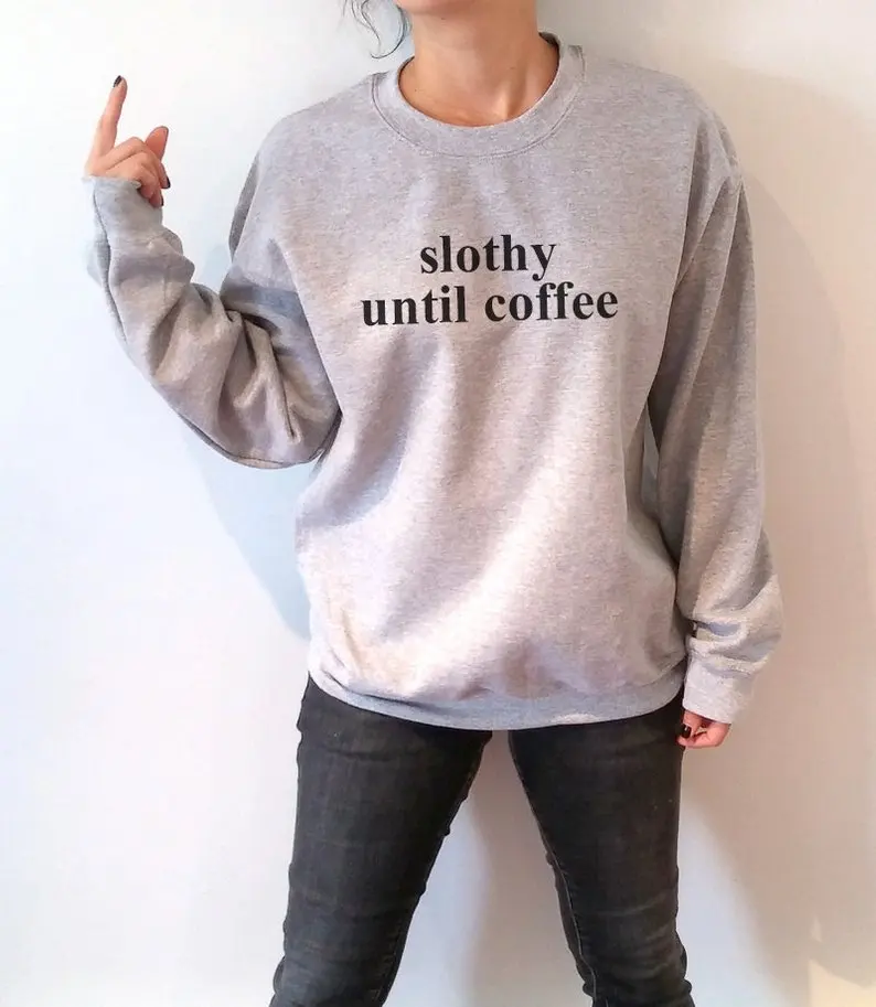 

Sugarbaby Slothy until coffee Sweatshirt Unisex with funny slogan coffee Jumper Coffee lovers Long Sleeve Fashion Tumblr Tops