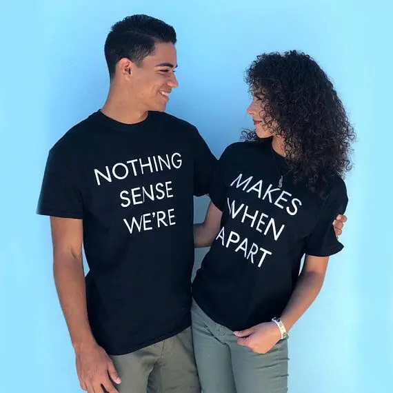 Nothing Makes Sense When We're Apart Slogan Letter Print T-shirt O Neck Funny Casual Couple t shirt for Lovers Gift Tees clothes