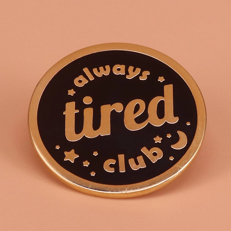 Zawsze zmęczony klub emalia pin gwiazda księżyc broszka okrągły guzik odznaka najlepszy przyjaciel personalizuj prezent bezsenność chory self care kołnierz pin