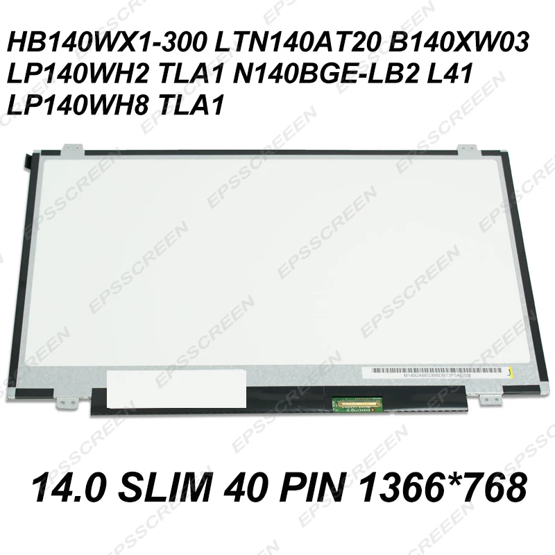 14.0 SLIM 40 PIN LCD SCREEN B140XW03 LP140WH2 TLA1 HB140WX1 300/400 N140BGE LB1/L41/L43 M140NWR1 LTN140AT20/AT28 PANEL DISPLAY