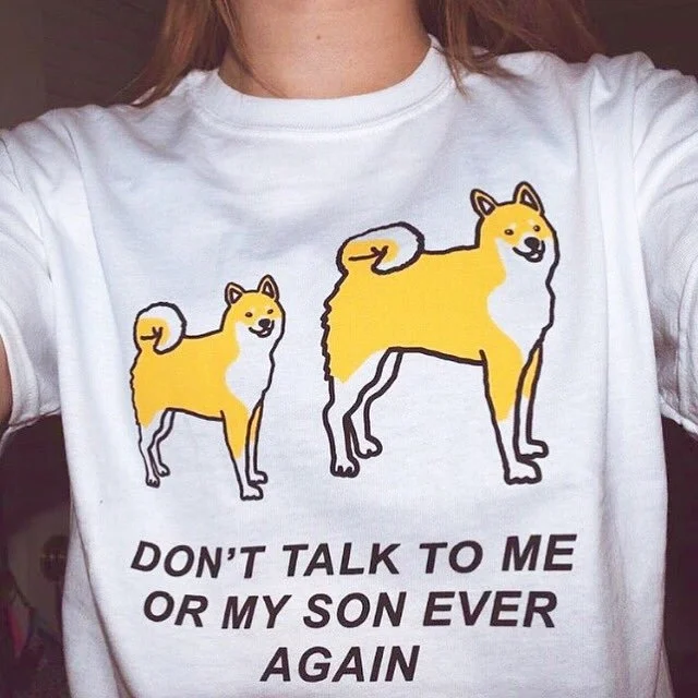 sunfiz YF Don't Talk To Me Or My Son Ever Again Japanese Dog Shiba Inu Funny T-Shirt Women Kawaii Cute Graphic Tee White