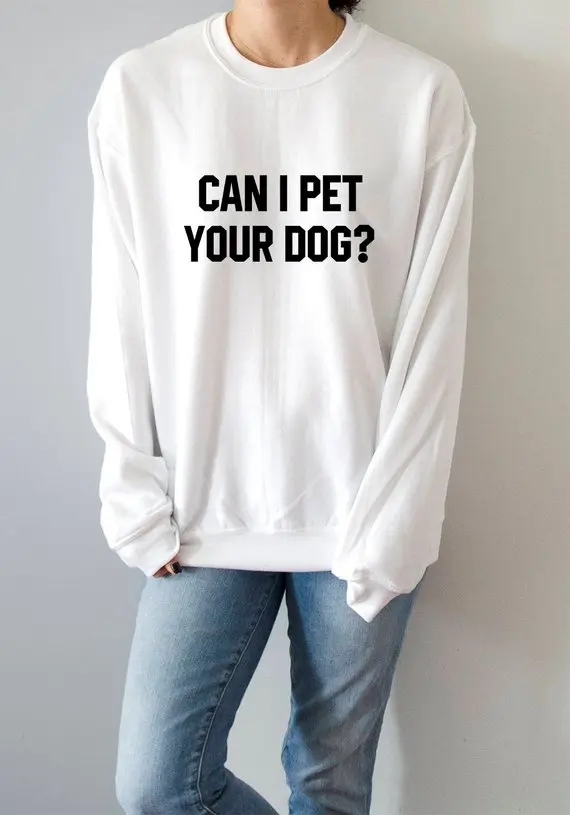 

Sugarbaby Can I pet your dog Sweatshirt Funny quote Hipster Sweatshirt Jumper Long Sleeve Tumblr Dog lover Tops Drop ship