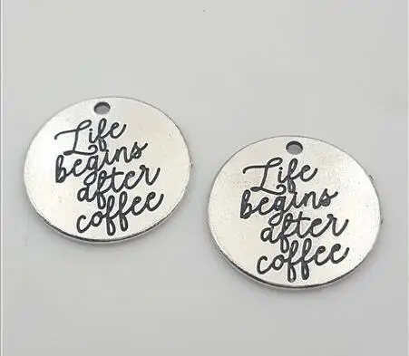 High Quality 10 Pieces/Lot Diameter 25mm Letter Printed Life Begins After Coffee Round Disc Metal Words Charm Pendant