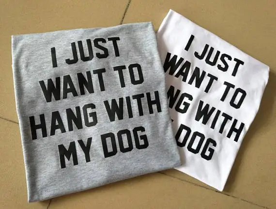 Skuggnas I just Want to Hang with My dog Short Sleeve Fashion T shirt Unisex Dog Lover T shirt Casual Tops Drop ship