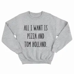 Sugarbaby All I Want Is Pizza And Tom Holland Sweatshirt Crewneck Sweatshirt High quality Jumper Drop ship