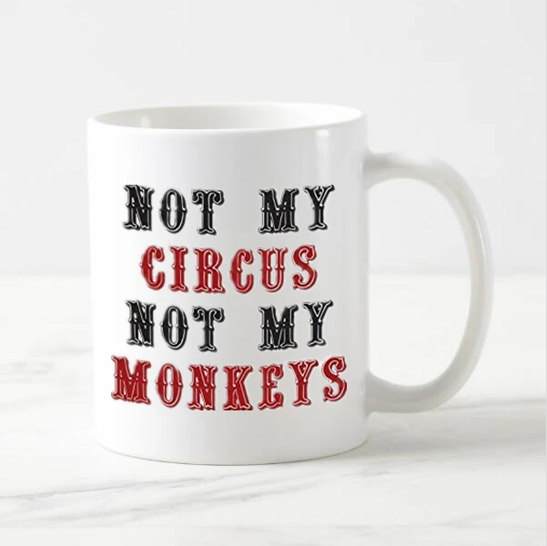 Funny Not My Circus Not My Monkeys Mug Novelty Beer Cups Mugs Classic Ceramic Inspirational Quote Reminder Office Gifts 11oz