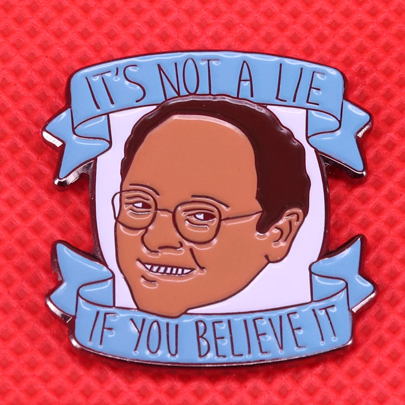 George Costanza enamel pin it's not a lie if you believe it brooch lie-detector logic badge funny sarcastic gift coat jacket acc