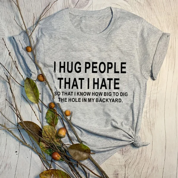 I Hug People That I Hate T-Shirt Summer Stylish aesthetic Funny Slogan Tee Minimalism Sarcasm Graphic Trendy quote Outfits Tops