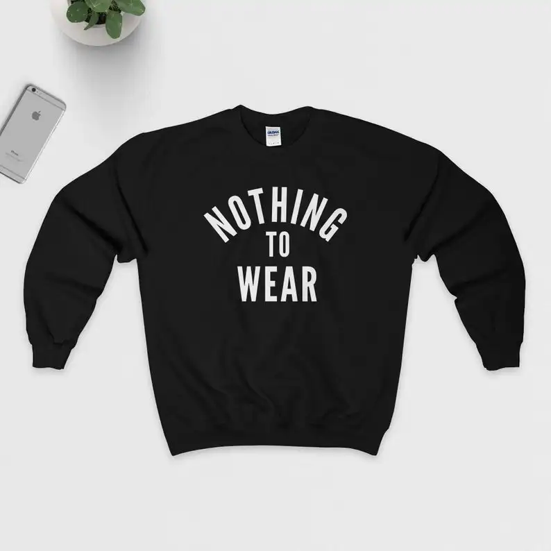 

Skuggnas New Arrival Nothing to wear Sweatshirt Tumblr Crew Neck Jumper Unisex Hipster Sweatshirt Aesthetic Clothing Drop Ship