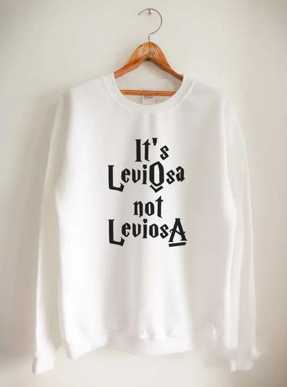 Sugarbaby It's LeviOsa Not LeviosA Potter Sweatshirt Unisex Fashion Tumblr Jumper White Black Grey Sweatshirt High quality Tops