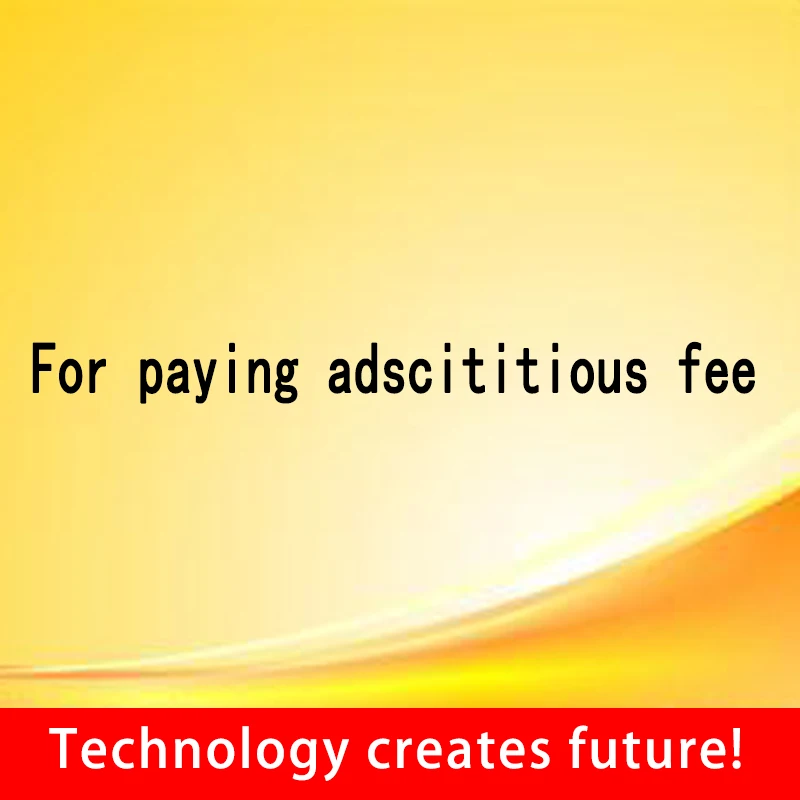 For paying adscititious fee