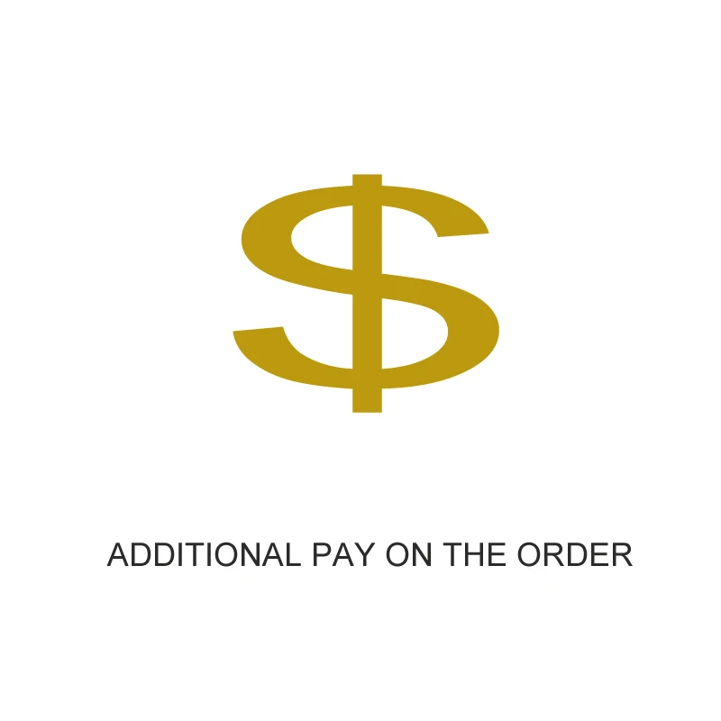 

Additional Pay On The Order/Make Up the Price Difference/or Extra Fee