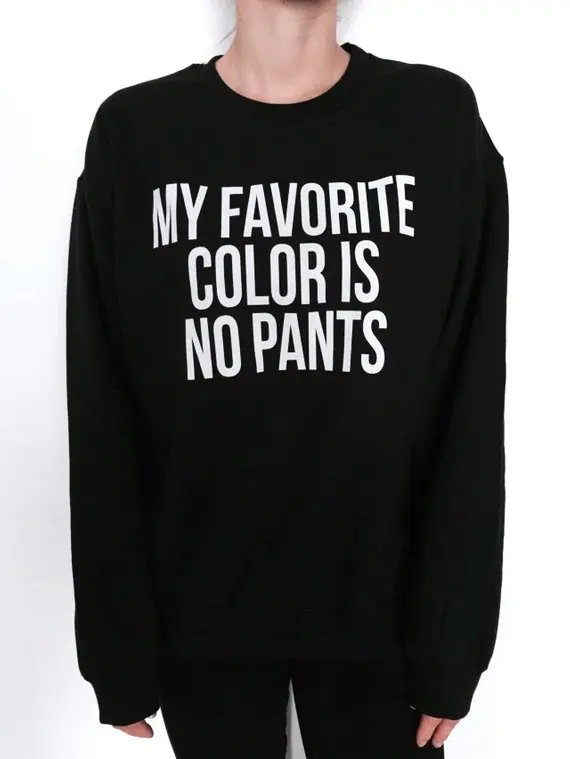 Sugarbaby My Favorite Color Is No Pants Sweatshirt White Funny Slogan Saying For Women girls Crewneck fresh cute graphic gifts