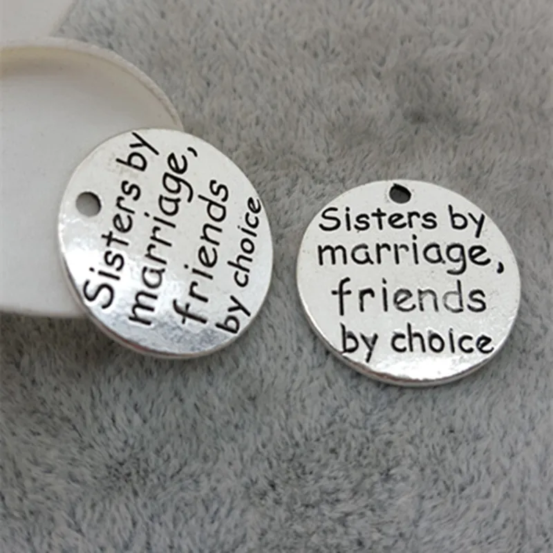 

50pcs 25MM "Sisters by marriage, friends by choice" metal alloy word charms, round tag lettering message Pendants jewelry