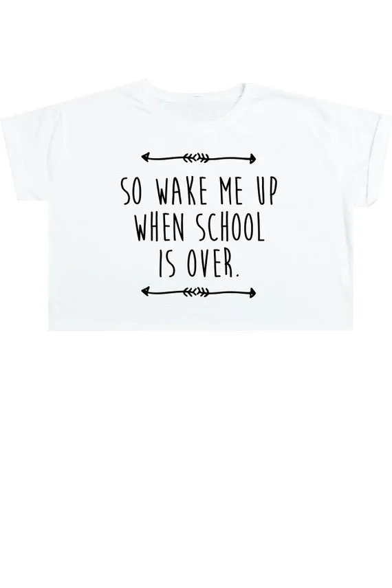 Sugarbaby Wake Me Up When School Is Over Crop Top T Shirt Tee Womens Girl Funny Fun Tumblr Hipster Swag Grunge Kale Goth Punk