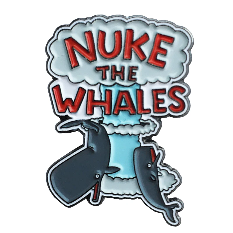 NUKE THE WHALES Enamel Pin