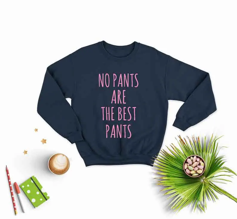 Skuggnas New Arrival No Pants Are The Best Pants Sweatshirt Cute Gift for Her Long Sleeved Fashion Jumper Drop shipping